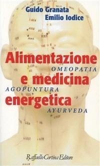 Abbildung von: Alimentazione e medicina energetica. Omeopatia, agopuntura, ayurveda - Omeopatia e medicina tradizionale;Raffaello Cortina Editore