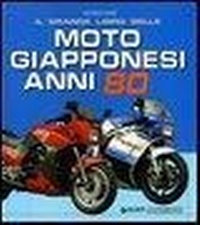Abbildung von: Il grande libro delle moto giapponesi anni Ottanta - Moto;Giorgio Nada Editore