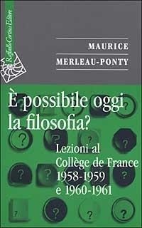 Abbildung von: È possibile oggi la filosofia? Lezioni al Collège de France 1958-1959 e 1960-1961 - Saggi;Raffaello Cortina Editore