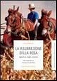 Abbildung von: La risurrezione della rosa. Agricoltura, luoghi, comunità - Terra Madre;Slow Food