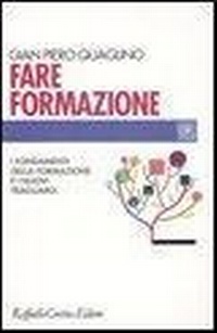 Abbildung von: Fare formazione. I fondamenti della formazione e i nuovi traguardi - Individuo, gruppo, organizzazione;Raffaello Cortina Editore