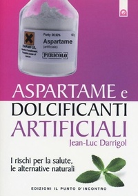 Abbildung von: Aspartame e dolcificanti artificiali. I rischi per la salute, le alternative naturali - Salute e benessere;Edizioni Il Punto d'Incontro
