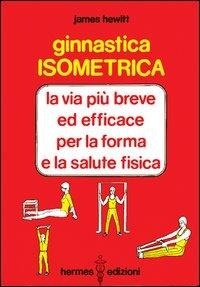 Abbildung von: Ginnastica isometrica. La via più breve ed efficace per la forma e la salute fisica - Manuali Hermes;Hermes Edizioni