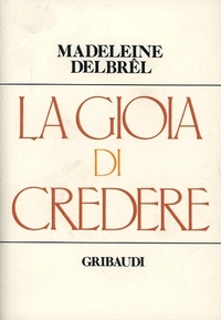 Abbildung von: La gioia di credere - Strumenti di approfondimento spirituale;Gribaudi