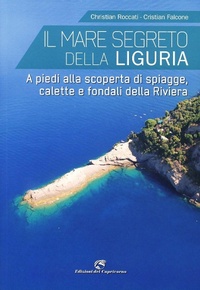 Abbildung von: Il mare segreto della Liguria. A piedi alla scoperta di spiagge, calette e fondali della Riviera - Edizioni del Capricorno