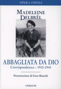 Abbildung von: Abbagliata da Dio - Opera omnia Mdeleine Delbrêl;Gribaudi