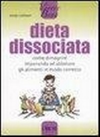 Abbildung von: Dieta dissociata. Come dimagrire imparando ad abbinare gli alimenti in modo coretto - Vivere bene;L'Airone Editrice Roma
