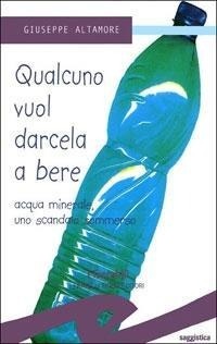 Abbildung von: Qualcuno vuol darcela a bere. Acque minerali uno scandalo sommerso - I tascabili;Frilli