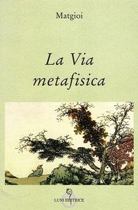 Abbildung von: La via metafisica - Grandi pensatori d'Oriente e d'Occidente;Luni Editrice
