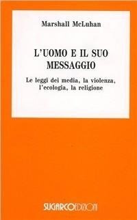 Abbildung von: L' uomo e il suo messaggio, le leggi dei media, la violenza, l'ecologia, la religione - Argomenti;SugarCo
