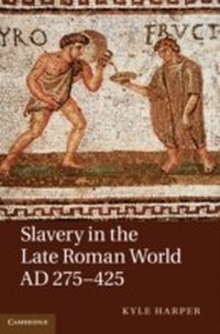 Abbildung von: Slavery in the Late Roman World, AD 275-425 - Cambridge University Press