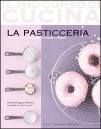 Abbildung von: La pasticceria - Il mio corso di cucina;Guido Tommasi Editore-Datanova