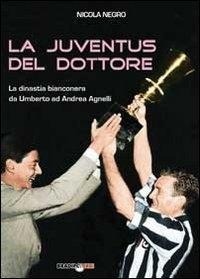 Abbildung von: La Juventus del dottore. La dinastia bianconera da Umberto ad Andrea Agnelli - Bradipolibri