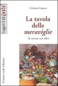 Abbildung von: La tavola delle meraviglie. In cucina con Alice - Leggere è un gusto;Il Leone Verde
