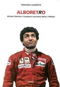 Abbildung von: Alboretro. Michele Alboreto: il campione raccontato dietro i riflettori - Fucina