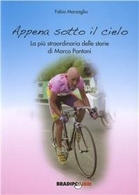 Abbildung von: Appena sotto il cielo. La più straordinaria delle storie di Marco Pantani - Arcadinoè;Bradipolibri