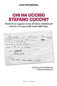 Abbildung von: Chi ha ucciso Stefano Cucchi? Storia di un ragazzo morto di morte (in)naturale, mentre si trovava nelle mani dello Stato - Nessuno tocchi Caino;Reality Book