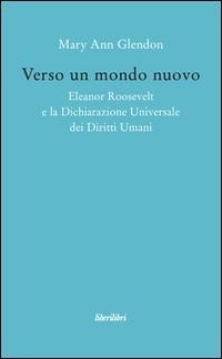 Abbildung von: Verso un mondo nuovo. Eleanor Roosvelt e la Dichiarazione universale dei diritti umani - Oche del Campidoglio;Liberilibri