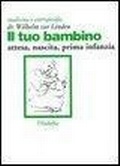 Cover: Il tuo bambino. Attesa, nascita, prima infanzia - Medicina/prima infanzia;Filadelfia Editore