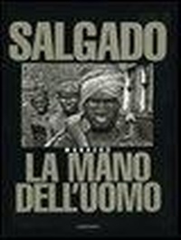 Abbildung von: Sebastião Salgado. La mano dell'uomo. Workers - Contrasto