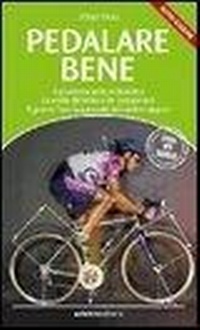 Abbildung von: Pedalare bene. Il posizionamento in bicicletta, la scelta del telaio e dei componenti, il gesto e l'uso sequenziale del cambio rapporti - Ediciclo