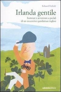 Abbildung von: Irlanda gentile. Humour e avventure a pedali di un eccentrico gentleman inglese - Altre terre;Ediciclo