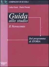 Abbildung von: Guida allo studio del programma di storia: il Novecento - Compagno di scuola. Guida alla lettura;Argo Edizioni