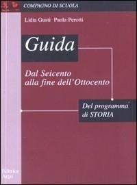 Abbildung von: Guida allo studio del programma di storia: dal Seicento alla fine dell'Ottocento. Per la Scuola media - Compagno di scuola;Argo Edizioni