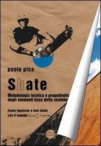 Abbildung von: Skate. Metodologia, tecnica e propedeutica degli elementi base dello skateboard - Training;Miraggi Edizioni