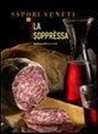Abbildung von: La sopprèssa - Sapori veneti;Morganti Editori