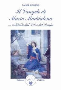 Abbildung von: Il vangelo di Maria Maddalena... Restituito dal libro del tempo - Libri di Anne e Daniel Meurois Givaudan;Amrita