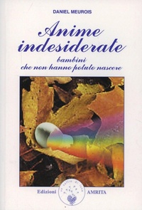 Abbildung von: Anime indesiderate. Bambini che non hanno potuto nascere - Libri di Anne e Daniel Meurois Givaudan;Amrita