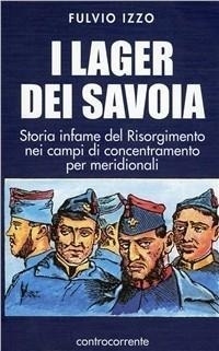 Abbildung von: I lager dei Savoia. Storia infame del Risorgimento nei campi di concentramento per meridionali - Controcorrente