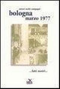 Abbildung von: Bologna marzo 1977... Fatti nostri... - Classici del movimento;Nda Press