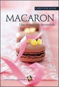 Abbildung von: Macaron. Una tentazione irresistibile - Non solo dolce;Bibliotheca Culinaria