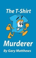 Cover: The T-Shirt Murderer - Gary Matthews Publishing