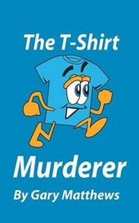 Enlarge image Cover: The T-Shirt Murderer - Gary Matthews Publishing