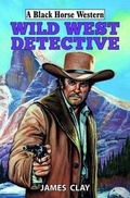Cover: Wild West Detective - Robert Hale Ltd