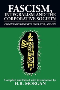 Abbildung von: Fascism, Integralism and the Corporative Society - Codex Fascismo Parts Four, Five and Six - Xlibris