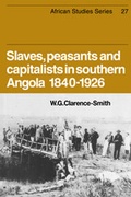 Cover: Slaves, Peasants and Capitalists in Southern Angola 1840-1926 - Cambridge University Press