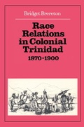 Cover: Race Relations in Colonial Trinidad 1870-1900 - Cambridge University Press