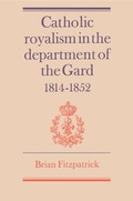 Cover: Catholic Royalism in the Department of the Gard 1814-1852 - Cambridge University Press