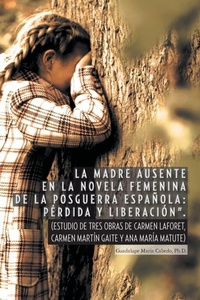 Abbildung von: La Madre Ausente En La Novela Femenina de La Posguerra Espanola - PALIBRIO