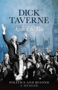 Cover: Dick Taverne: Against the Tide - Biteback Publishing