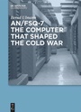 Cover: AN/FSQ-7: the computer that shaped the Cold War - De Gruyter Oldenbourg