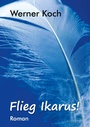 Cover: Flieg Ikarus! - BoD - Books on Demand