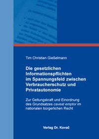 Abbildung von: Die gesetzlichen Informationspflichten im Spannungsfeld zwischen Verbraucherschutz und Privatautonomie - Kovac, Dr. Verlag