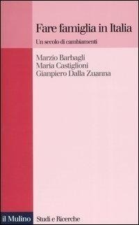 Abbildung von: Fare famiglia in Italia. Un secolo di cambiamenti - Studi e ricerche;Il Mulino