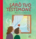 Cover: Sar&ograve; tuo testimone. Album ricordo della cresima - Giorni di festa;Paoline Editoriale Libri