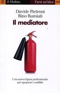 Abbildung von: Il mediatore. Una nuova figura professionale per spegnare i conflitti - Farsi un'idea;Il Mulino